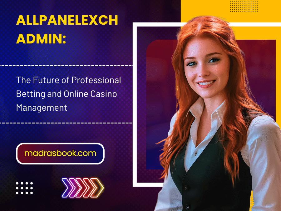 AllPanelExch Admin: The Future of Professional Betting and Online Casino Management