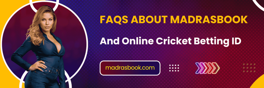 FAQs About Madrasbook and Online Cricket Betting ID