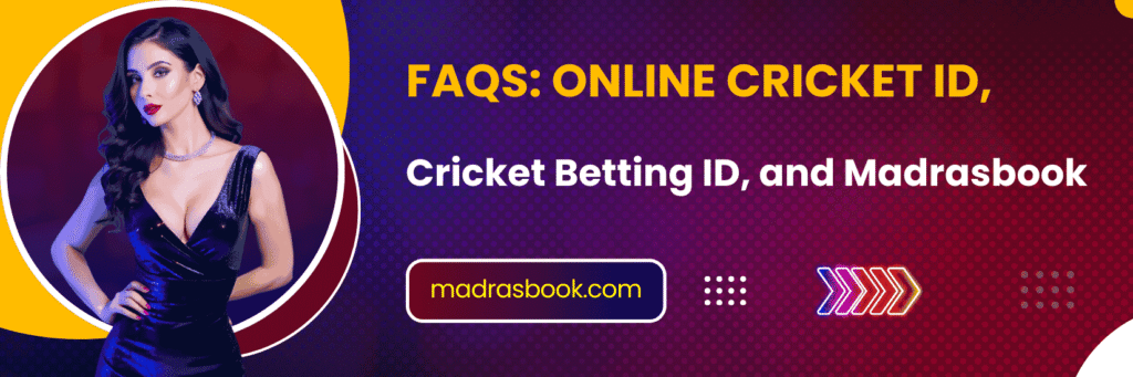 FAQs Online Cricket ID, Cricket Betting ID, and Madrasbook