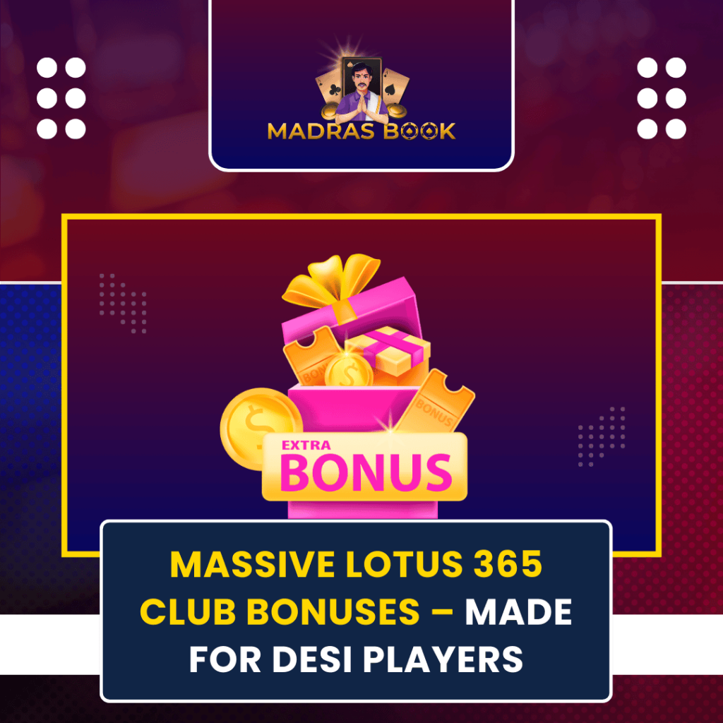 Massive Lotus 365 Club Bonuses – Made for Desi Players 1